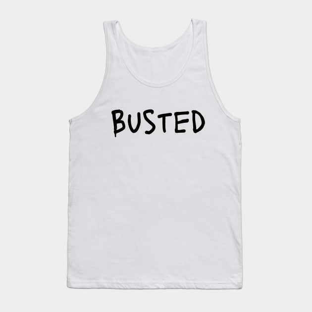 Busted. Sarcasm Anyway Funny Hilarious LMAO Vibes Typographic Amusing slogans for Man's & Woman's Tank Top by Salam Hadi
